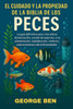 El Cuidado Y La Propiedad de la Biblia de Los Peces: La guÃ­a definitiva para peces de acuarios y estanques: perfiles de especies, configuraciÃ³n del ta