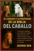 El Cuidado Y La Propiedad de la Biblia del Caballo: El manual completo de cuidado del caballo: alimentaciÃ³n, aseo, entrenamiento, arreo, razas, manejo