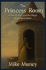 The Princess Room: A Tale of Love, Loss, and the Magic of an Open Heart