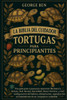 La Biblia del Cuidador de Tortugas Para Principiantes