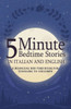 5 Minute Bedtime Stories in Italian and English for Kids: A Bilingual Bed Time Book For Toddlers to Children