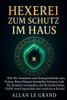 Hexerei Zum Schutz Im Haus: Wie Sie Amulette und Energieschilde zum Schutz Ihres Hauses herstellen können, indem Sie Zutaten verwenden, die Sie bereit