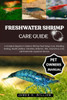 Freshwater Shrimp Care Guide: A Complete Beginner's Guide to Shrimp Tank Setup, Care, Breeding, feeding, Health, Habitat, Nutrition, Behavior, Diet, I