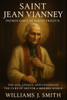 Saint Jean Vianney (Patron Saint of Parish Priests): The Life, Legacy, and Lessons of the Curé of Ars for a Modern World