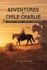 Adventures Of Chile Charlie: A Ride Into History, Culture, Economics