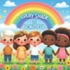 Every Shade Is Beautiful: A Children's Book About Diversity and Inclusion