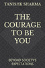 The Courage to Be You: Beyond Society's Expectations