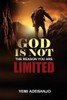 God Is Not the Reason You Are Limited: Unlocking The Boundless Potential Of God's Will In Your Life