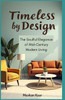 Timeless by Design: The Soulful Elegance of Mid-Century Modern Living
