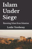 Islam Under Siege: Rescuing Islam from Islamism