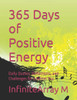365 Days of Positive Energy: Daily Quotes, Reflections, and Challenges for a Better You