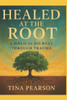 Healed at the Root: A Biblical Journey Through Trauma: Healed at the Root: A Biblical Journey Through Trauma
