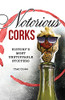 Notorious Corks: History'S Most Unstoppable Stoppers - 9781737458418