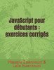 JavaScript pour débutants: exercices corrigés