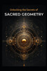 Unlocking the Secrets of Sacred Geometry