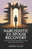 Narcissistic Ex-Spouse Recovery: 40 Keys to Emotional Healing and Freedom After a High Conflict Divorce
