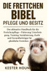 Die Frettchen Bibel Pflege Und Besitz: Das ultimative Handbuch fÃ¼r die Frettchenpflege - FÃ¼tterung, Unterbringung, Training, Sozialisierung, Zucht und