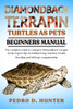 Diamondback Terrapin Turtles as Pets: The Complete Guide to Caring for Diamondback Terrapin Turtles: Expert Tips on Habitat Setup, Nutrition, Health,