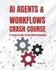 AI Agents and Workflows Crash Course: A Practical Guide to Real-World Automation