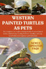 Western Painted Turtles as Pets: The Complete Care Guide to Raising Healthy Western Painted Turtles: Habitat Setup, Feeding, Behavior, Handling, and L