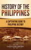 History Of The Philippines: A Captivating Guide To Philippine History