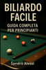Biliardo Facile: Guida completa per principianti