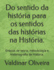 Do sentido da história para os sentidos das histórias na História.: Ensaios de teoria, metodologia e historiografia da História.