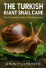 THE TURKISH GIANT SNAIL CARE The complete guide to pet ownership: THE TURKISH GIANT SNAIL CARE The complete guide to pet ownership