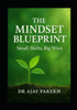 The Mindset Blueprint: Small Shifts, Big Wins: Transform Your Thoughts, Transform Your Destiny