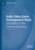 Indie Video Game Development Work: Innovation In The Creative Economy