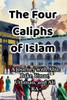 The Four Caliphs of Islam: A Journey with Abu Bakr, Umar, Uthman, and Ali RA