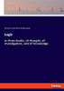 Logic: In Three Books, Of Thought, Of Investigation, And Of Knowledge