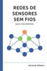 Redes de Sensores Sem Fios para Estudantes: Redes de Sensores Sem Fios