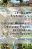 Landscape Architecture: Cultural History of Designed Places, Landscapes and Urban Spaces