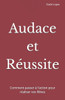 Audace et Réussite: Comment passer à l'action pour réaliser vos Rêves