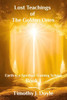 Lost Teachings of the Golden Ones: Earth is a Spiritual Training School