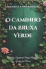 O Caminho da Bruxa Verde: Domine os Segredos da Magia Natural e da Energia das Plantas