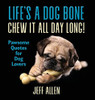 Life'S A Dog Bone Chew It All Day Long!: Pawsome Quotes For Dog Lovers