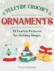Yuletide Crochet Ornaments: 35 Festive Patterns for Holiday Magic