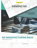 Nx Manufacturing Basic: Foundations of CNC Programming and Toolpath Generation in Siemens NX