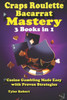 Craps Roulette Baccarat Mastery 3 Books in 1 Casino Gambling Made Easy with Proven Strategies