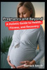 Pregnancy and Beyond: A Holistic Guide to Health, Fitness, and Recovery