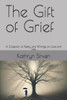 The Gift of Grief: A Collection of Poetry and Writings on Love and Loss
