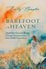 Barefoot in Heaven: Exploring Heaven's Beauty Through Scripture and Near-Death Experiences