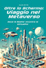 Oltre lo Schermo: Viaggio nel Metaverso: Dove la Realtà Incontra la Virtualità