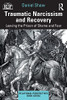 Traumatic Narcissism And Recovery (Relational Perspectives Book Series)