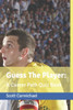 Guess The Player: A Career Path Quiz Book for Fans