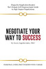 Negotiate Your Way To Success: Personal Guidelines To Boost Your Career
