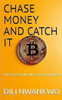 Chase Money and Catch It: The Secret of Wealth Creation Mindset