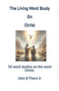 The Living Word Study On Christ: 30 word studies on the word Christ.